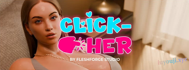 【PC/官中/欧美/3D/SLG游戏/3.12G】点击-她 (Click-Her) Ver1.0.3.5 官方中文版+欧美3DSLG游戏+3.12G-中文绅士游戏下载,黄游,色情手机游戏,绅啊士漫画,里番